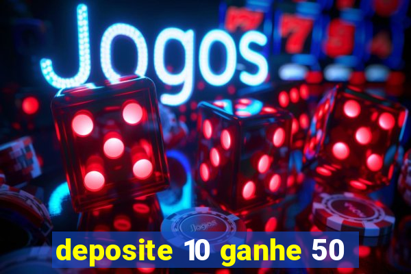 deposite 10 ganhe 50