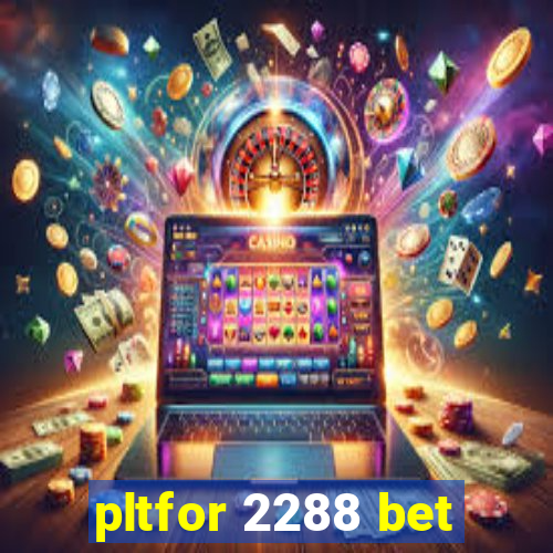 pltfor 2288 bet