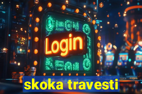 skoka travesti