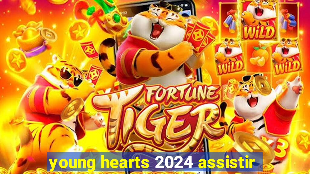 young hearts 2024 assistir