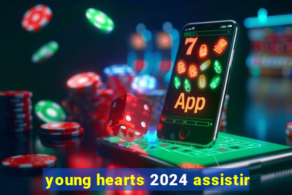 young hearts 2024 assistir