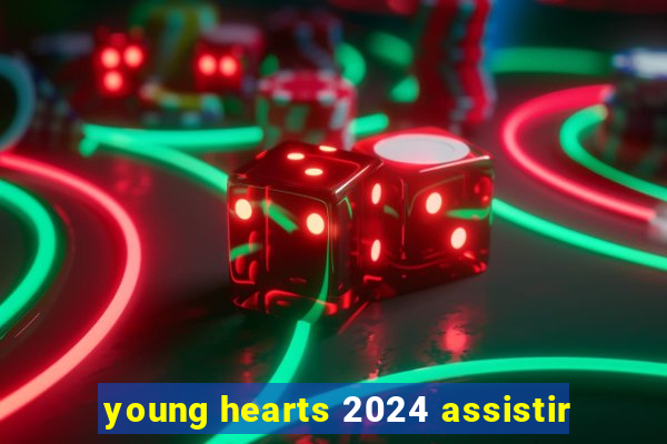 young hearts 2024 assistir