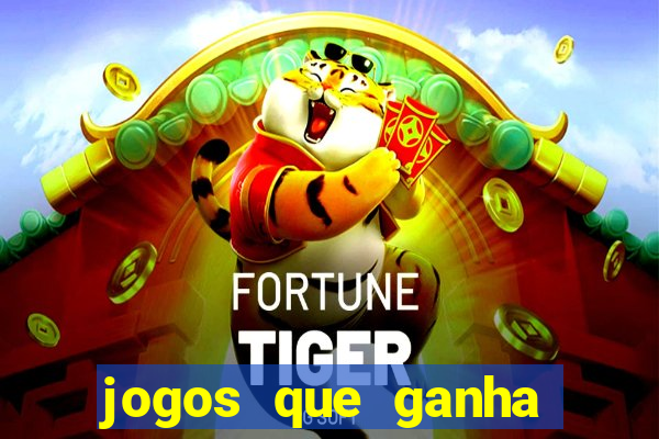 jogos que ganha dinheiro de verdade e rapido