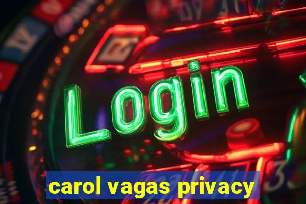 carol vagas privacy