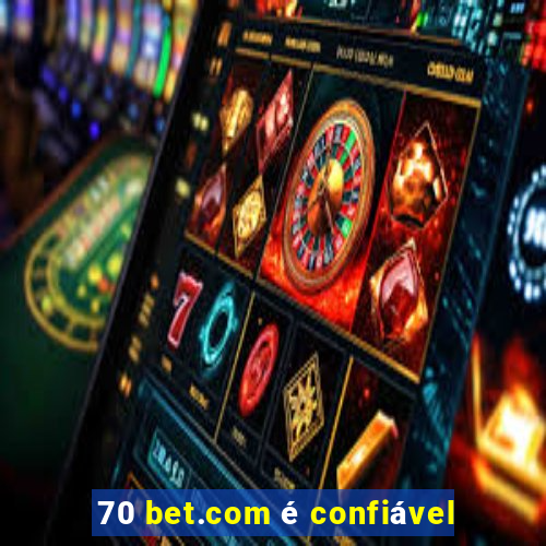 70 bet.com é confiável