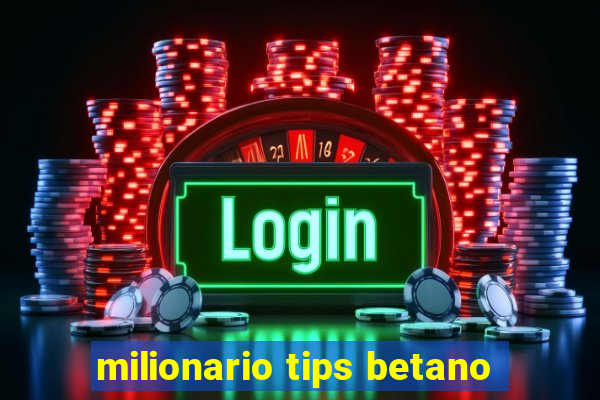 milionario tips betano