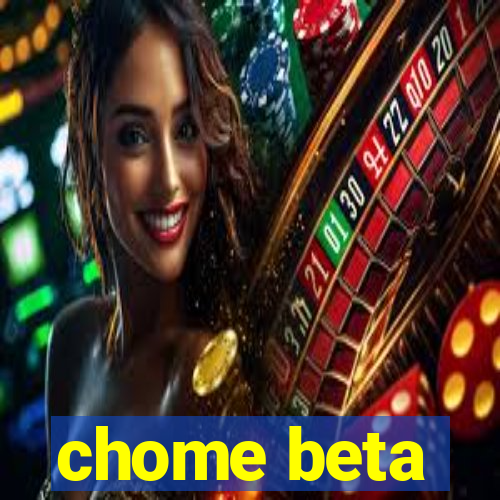 chome beta