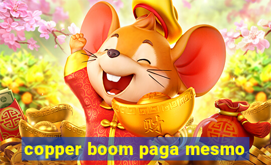 copper boom paga mesmo