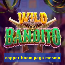 copper boom paga mesmo