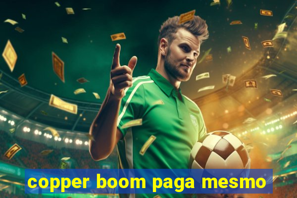 copper boom paga mesmo