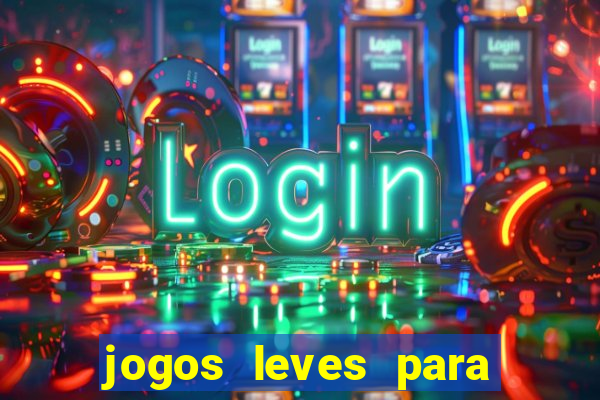 jogos leves para pc fraco blog