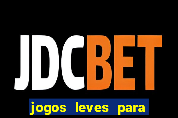 jogos leves para pc fraco blog