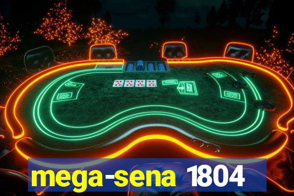 mega-sena 1804