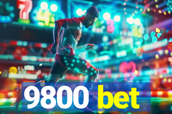 9800 bet