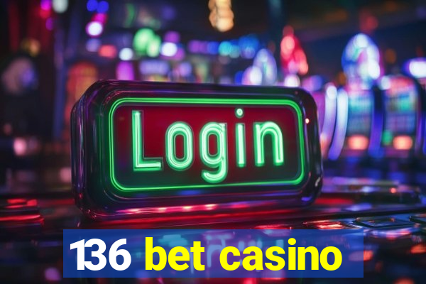 136 bet casino