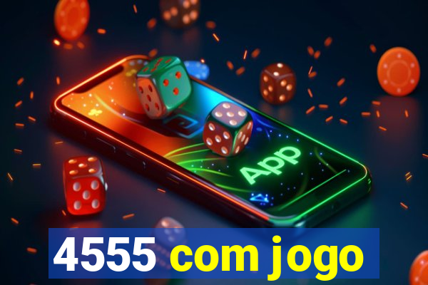 4555 com jogo