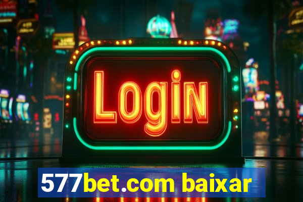 577bet.com baixar