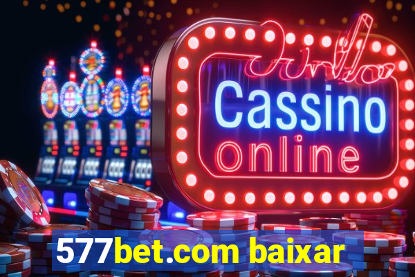 577bet.com baixar