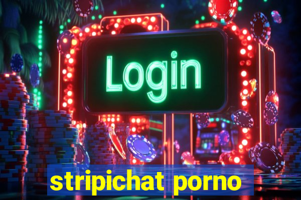 stripichat porno