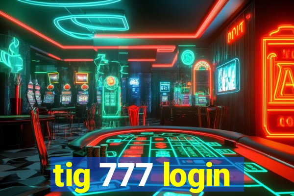 tig 777 login