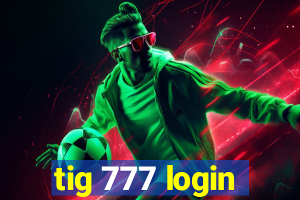 tig 777 login