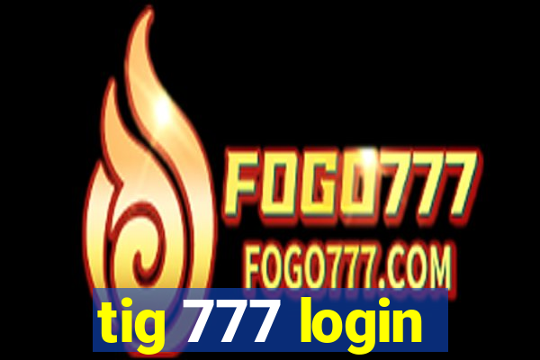 tig 777 login