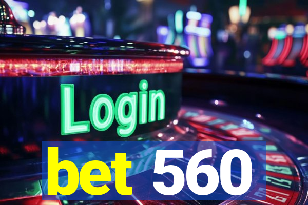 bet 560