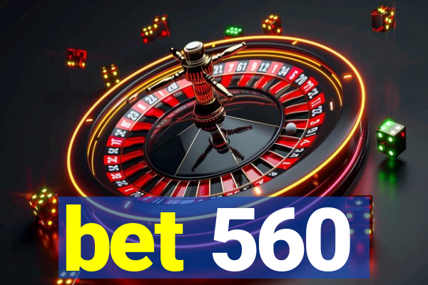 bet 560