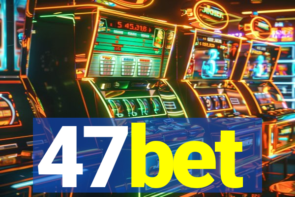 47bet