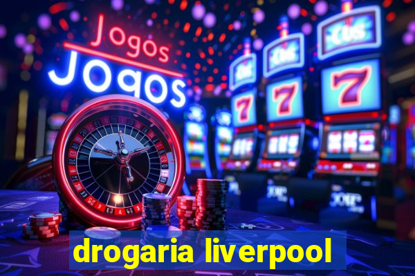 drogaria liverpool