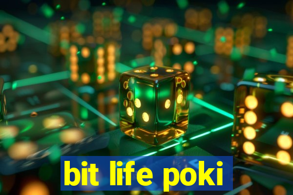 bit life poki