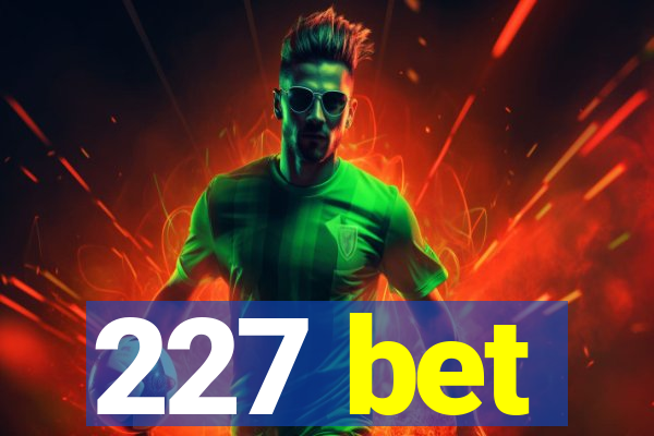 227 bet