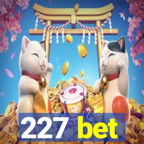 227 bet