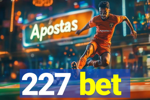 227 bet