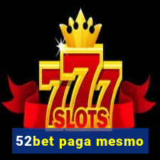 52bet paga mesmo