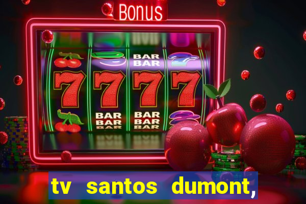 tv santos dumont, 431, centro