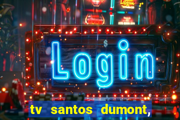 tv santos dumont, 431, centro