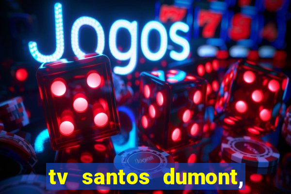 tv santos dumont, 431, centro