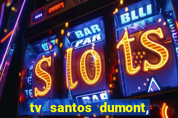 tv santos dumont, 431, centro