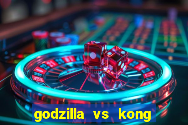 godzilla vs kong filme completo dublado