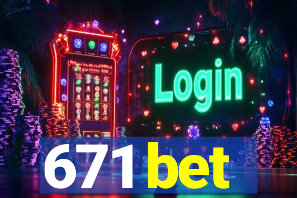 671 bet