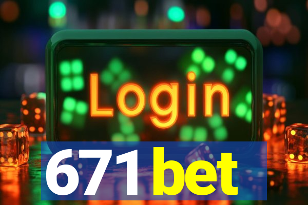 671 bet