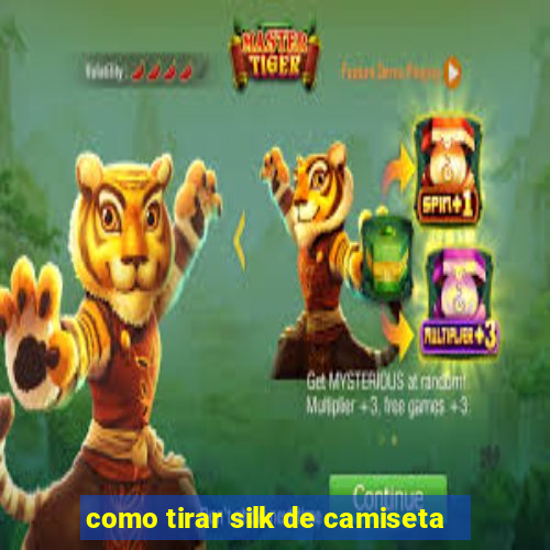 como tirar silk de camiseta