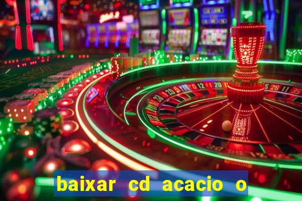 baixar cd acacio o ferinha da bahia vol 1