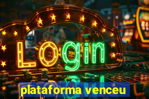 plataforma venceu