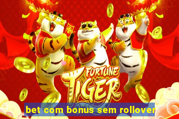 bet com bonus sem rollover