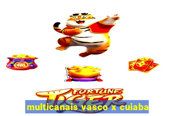 multicanais vasco x cuiaba