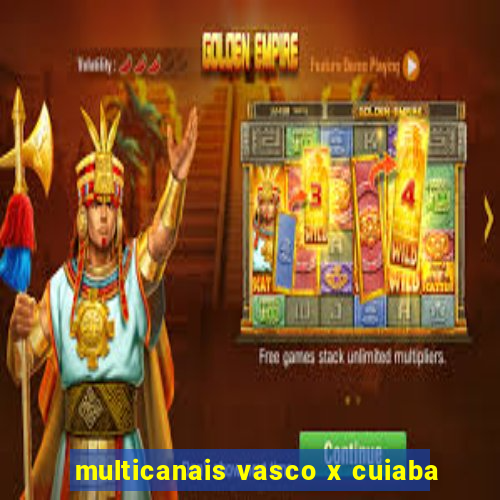 multicanais vasco x cuiaba