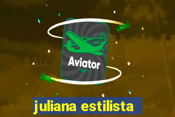 juliana estilista