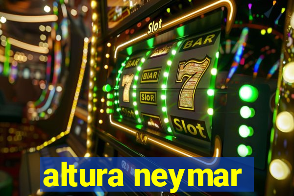 altura neymar